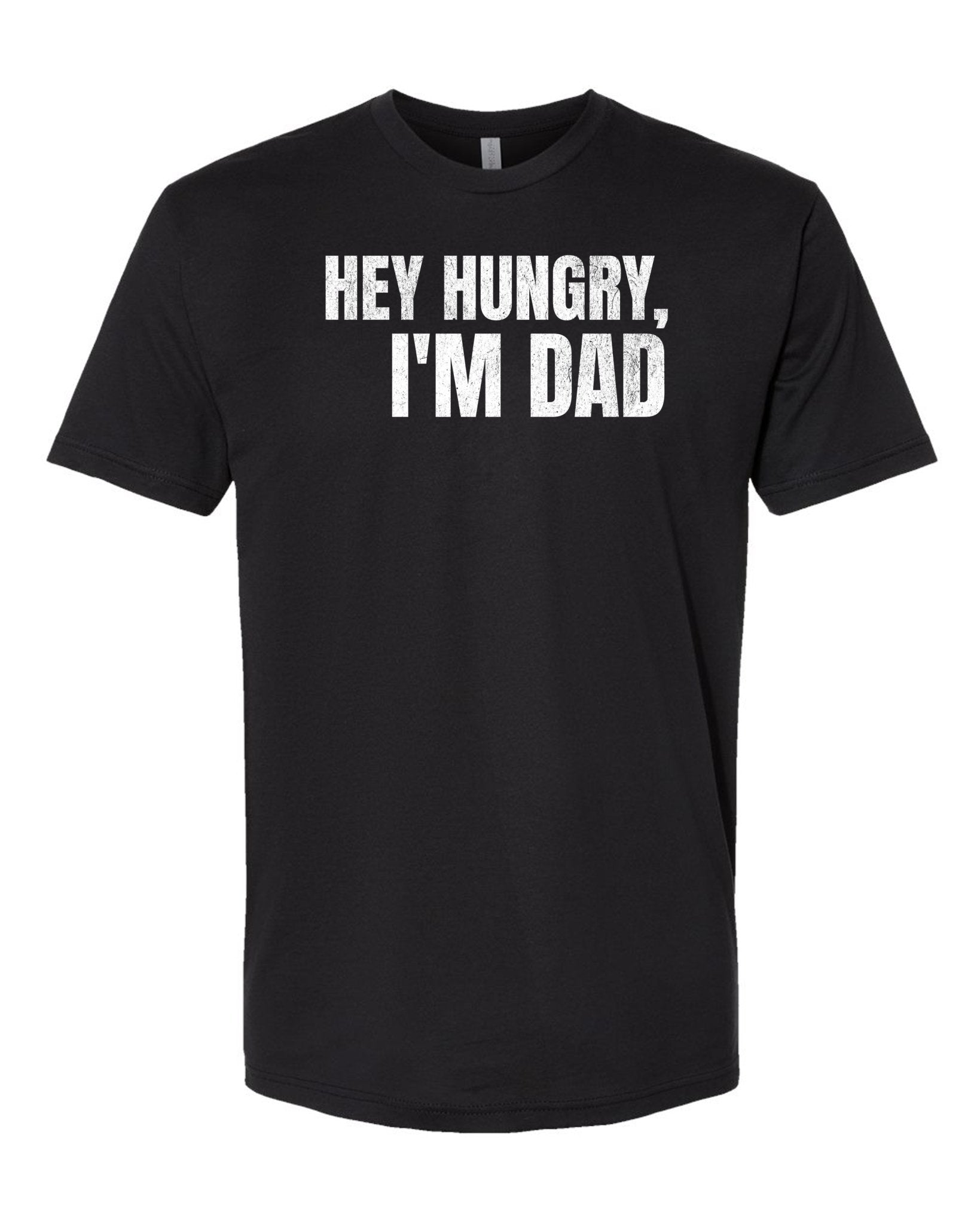 Hey Hungry, I'm Dad T - Shirt - Hats