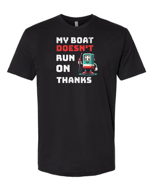 “My Boat Doesn’t Run on Thanks” Distressed T - Shirt - 